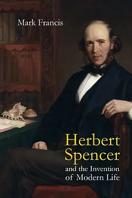 ePUB Herbert Spencer and the Invention of Modern Life von Mark Francis