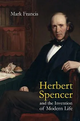 PDF Herbert Spencer and the Invention of Modern Life von Mark Francis