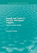 E-Book (pdf) Supply and Costs in the U.S. Petroleum Industry (Routledge Revivals) von Franklin M. Fisher