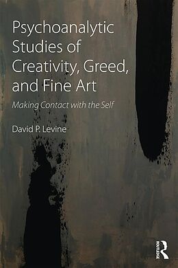 E-Book (pdf) Psychoanalytic Studies of Creativity, Greed, and Fine Art von David P Levine