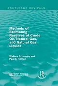 E-Book (epub) Methods of Estimating Reserves of Crude Oil, Natural Gas, and Natural Gas Liquids (Routledge Revivals) von Wallace F. Lovejoy, Paul T. Homan