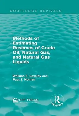 E-Book (epub) Methods of Estimating Reserves of Crude Oil, Natural Gas, and Natural Gas Liquids (Routledge Revivals) von Wallace F. Lovejoy, Paul T. Homan