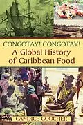 E-Book (epub) Congotay! Congotay! A Global History of Caribbean Food von Candice Goucher