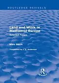 E-Book (pdf) Land and Work in Mediaeval Europe (Routledge Revivals) von Marc Bloch