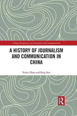 E-Book (pdf) A History of Journalism and Communication in China von Yunze Zhao, Ping Sun