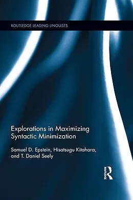 E-Book (epub) Explorations in Maximizing Syntactic Minimization von Samuel D. Epstein, Hisatsugu Kitahara, T. Daniel Seely