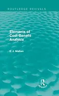 E-Book (pdf) Elements of Cost-Benefit Analysis (Routledge Revivals) von E. Mishan