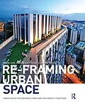 E-Book (epub) Re-Framing Urban Space von Im Sik Cho, Chye-Kiang Heng, Zdravko Trivic