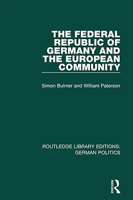 E-Book (epub) The Federal Republic of Germany and the European Community (RLE: German Politics) von Simon Bulmer, William Paterson