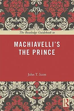E-Book (epub) The Routledge Guidebook to Machiavelli's The Prince von John T. Scott