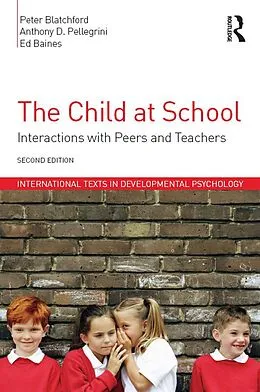 E-Book (epub) The Child at School von Peter Blatchford, Anthony D. Pellegrini, Ed Baines