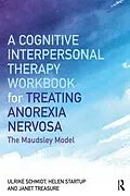 E-Book (pdf) A Cognitive-Interpersonal Therapy Workbook for Treating Anorexia Nervosa von Ulrike Schmidt, Helen Startup, Janet Treasure