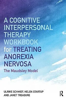 E-Book (pdf) A Cognitive-Interpersonal Therapy Workbook for Treating Anorexia Nervosa von Ulrike Schmidt, Helen Startup, Janet Treasure