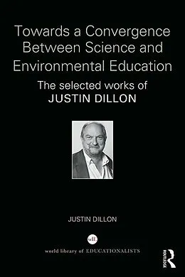 E-Book (pdf) Towards a Convergence Between Science and Environmental Education von Justin Dillon