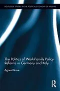 E-Book (pdf) The Politics of Work-Family Policy Reforms in Germany and Italy von Agnes Blome