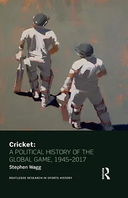 E-Book (epub) Cricket: A Political History of the Global Game, 1945-2017 von Stephen Wagg
