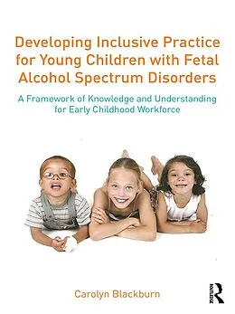 E-Book (pdf) Developing Inclusive Practice for Young Children with Fetal Alcohol Spectrum Disorders von Carolyn Blackburn