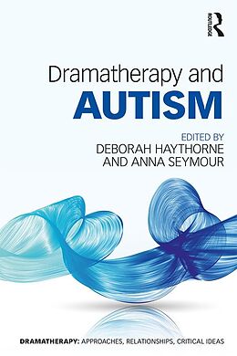 E-Book (epub) Dramatherapy and Autism von Deborah Haythorne, Anna Seymour