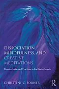 ePUB Dissociation, Mindfulness, and Creative Meditations von Christine C. Forner