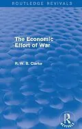 E-Book (pdf) The Economic Effort of War (Routledge Revivals) von R. W. B. Clarke
