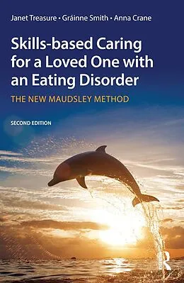 E-Book (epub) Skills-based Caring for a Loved One with an Eating Disorder von Janet Treasure, Gráinne Smith, Anna Crane