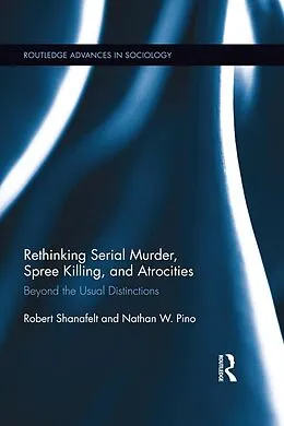 E-Book (pdf) Rethinking Serial Murder, Spree Killing, and Atrocities von Robert Shanafelt, Nathan W. Pino