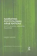 PDF Narrating Postcolonial Arab Nations von Lindsey Moore