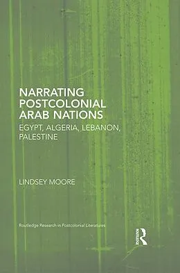 PDF Narrating Postcolonial Arab Nations von Lindsey Moore