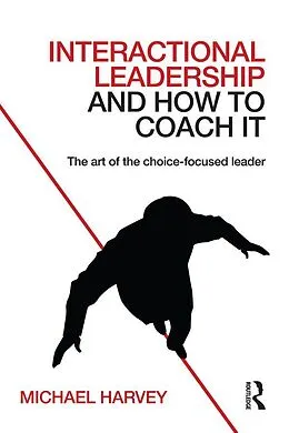E-Book (epub) Interactional Leadership and How to Coach It von Michael Harvey