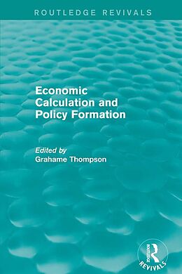 E-Book (pdf) Economic Calculations and Policy Formation (Routledge Revivals) von Grahame Thompson