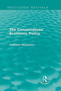 E-Book (pdf) The Conservatives' Economic Policy (Routledge Revivals) von Grahame Thompson