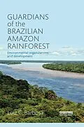 E-Book (pdf) Guardians of the Brazilian Amazon Rainforest: Environmental Organizations and Development von Luiz C. Barbosa