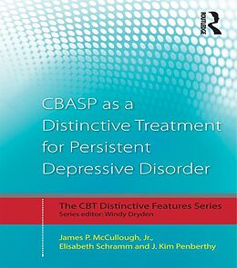 E-Book (epub) CBASP as a Distinctive Treatment for Persistent Depressive Disorder von Jr. Mccullough, Elisabeth Schramm, J. Kim Penberthy