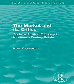 E-Book (pdf) The Market and its Critics (Routledge Revivals) von Noel Thompson