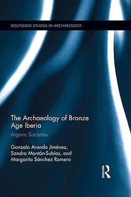 E-Book (epub) The Archaeology of Bronze Age Iberia von Gonzalo Jimenez, Sandra Subías, Margarita Romero