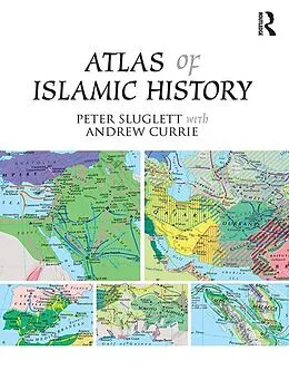 E-Book (pdf) Atlas of Islamic History von Peter Sluglett, Andrew Currie