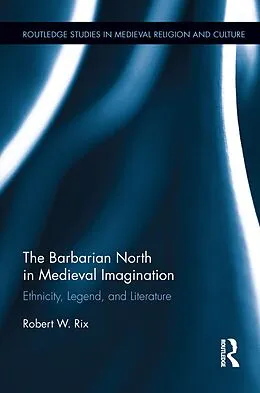 E-Book (epub) The Barbarian North in Medieval Imagination von Robert Rix