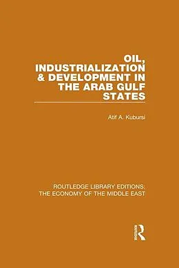 E-Book (pdf) Oil, Industrialization & Development in the Arab Gulf States (RLE Economy of Middle East) von Atif Kubursi