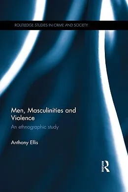 E-Book (pdf) Men, Masculinities and Violence von Anthony Ellis