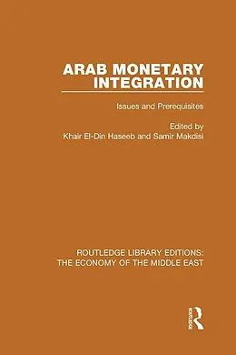 E-Book (pdf) Arab Monetary Integration (RLE Economy of Middle East) von Khair El-Din Haseeb, Samir Makdisi
