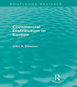 E-Book (epub) Commercial Distribution in Europe (Routledge Revivals) von John Dawson