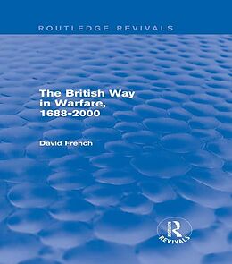 E-Book (epub) The British Way in Warfare 1688 - 2000 (Routledge Revivals) von David French