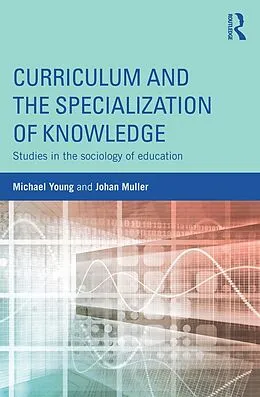 E-Book (epub) Curriculum and the Specialization of Knowledge von Michael Young, Johan Muller