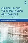 E-Book (pdf) Curriculum and the Specialization of Knowledge von Michael Young, Johan Muller