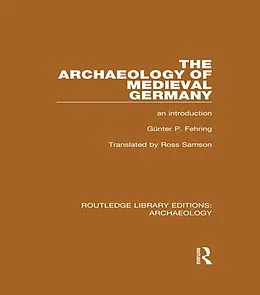E-Book (epub) The Archaeology of Medieval Germany von Günter P. Fehring