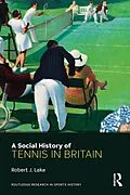 E-Book (epub) A Social History of Tennis in Britain von Robert Lake