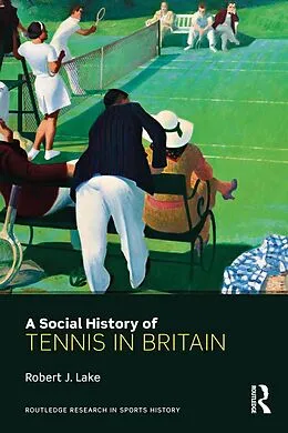 E-Book (epub) A Social History of Tennis in Britain von Robert Lake