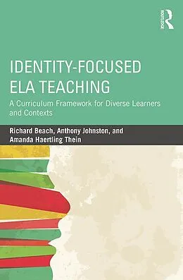 E-Book (epub) Identity-Focused ELA Teaching von Richard Beach, Anthony Johnston, Amanda Haertling Thein