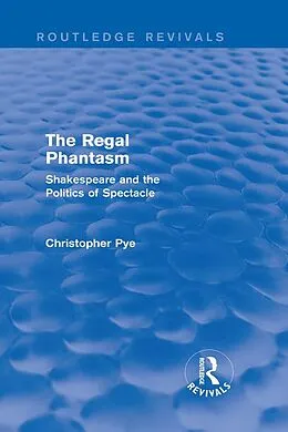 E-Book (pdf) The Regal Phantasm (Routledge Revivals) von Christopher Pye