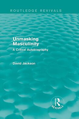 E-Book (epub) Unmasking Masculinity (Routledge Revivals) von David Jackson